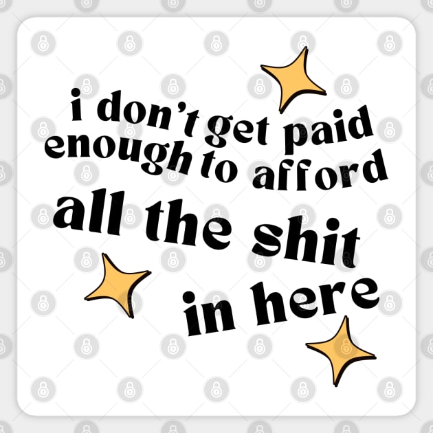 I Don't Get Paid Enough To Afford All The Shit In Here. Funny Tote Bage For Those That Love To Shop. Gift for Christmas. Black Sticker by That Cheeky Tee